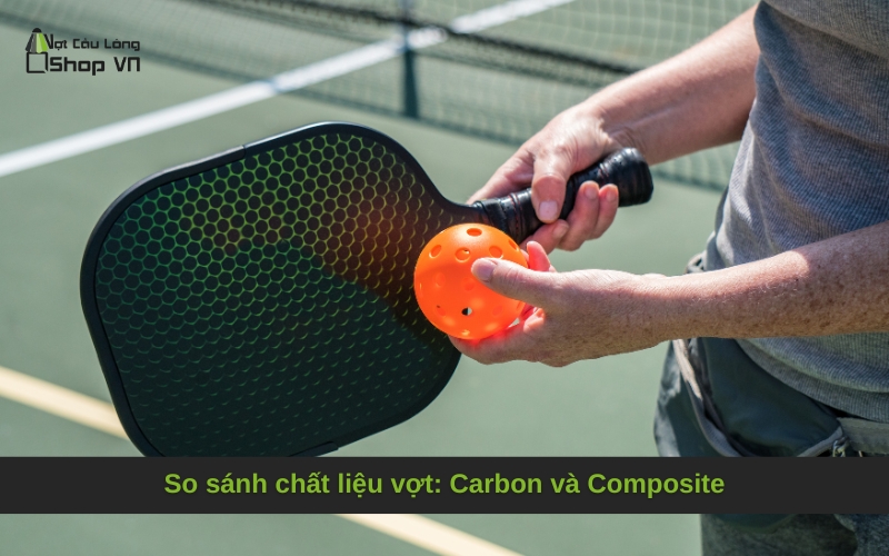 So sánh chất liệu vợt: Carbon và Composite