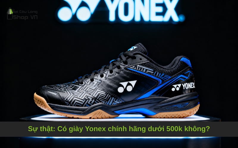 Sự thật: Có giày Yonex chính hãng dưới 500k không?