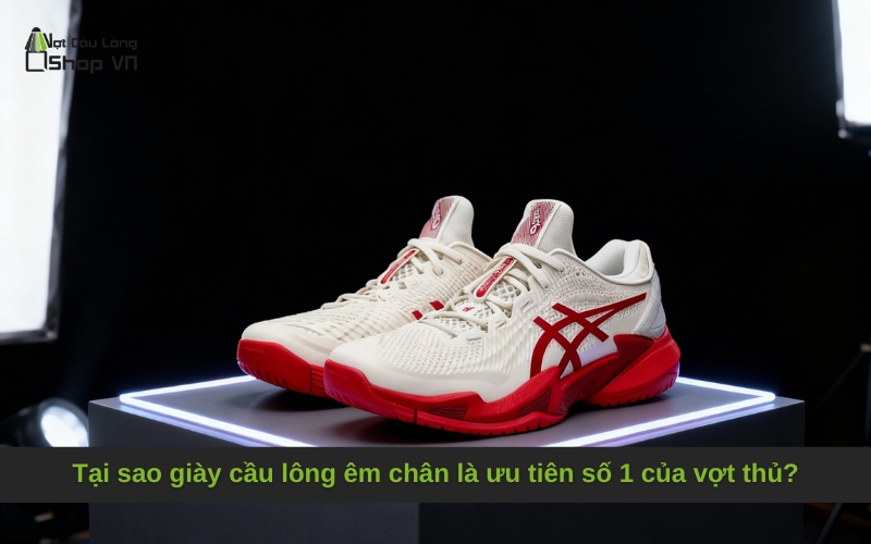 Tại sao giày cầu lông êm chân là ưu tiên số 1 của vợt thủ?
