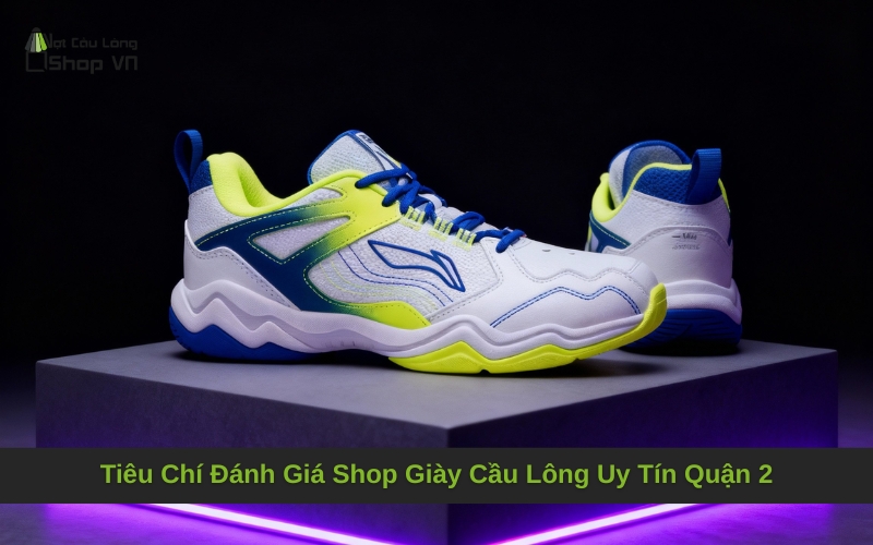 Tiêu Chí Đánh Giá Shop Giày Cầu Lông Uy Tín Quận 2