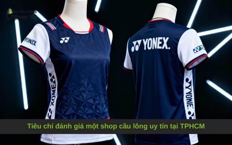 Tiêu chí đánh giá một shop cầu lông uy tín tại TPHCM