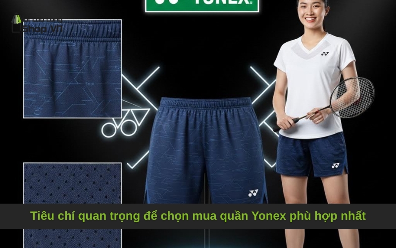 Tiêu chí quan trọng để chọn mua quần Yonex phù hợp nhất
