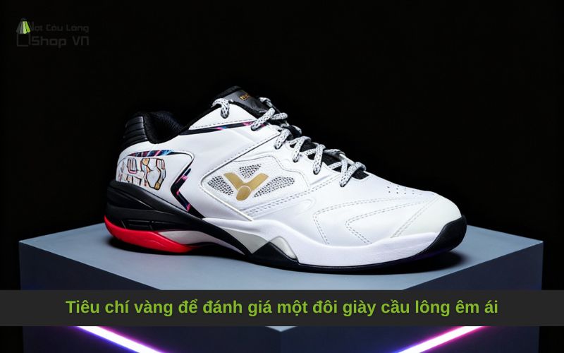 Tiêu chí vàng để đánh giá một đôi giày cầu lông êm ái