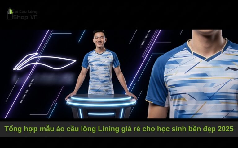 Tổng hợp mẫu áo cầu lông Lining giá rẻ cho học sinh bền đẹp 2025