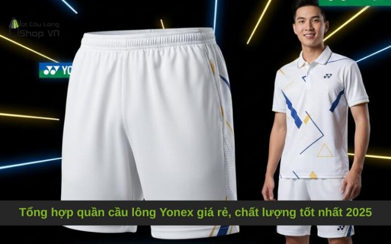 Tổng hợp quần cầu lông Yonex giá rẻ, chất lượng tốt nhất 2025