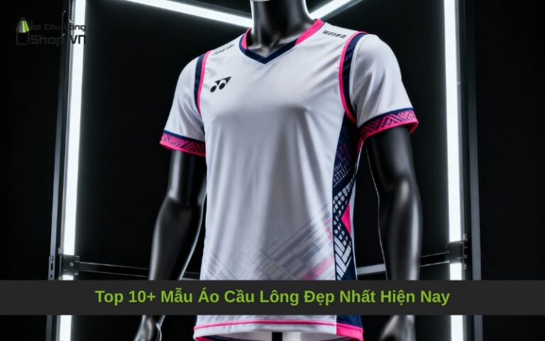 Top 10+ Mẫu Áo Cầu Lông Đẹp Nhất Hiện Nay