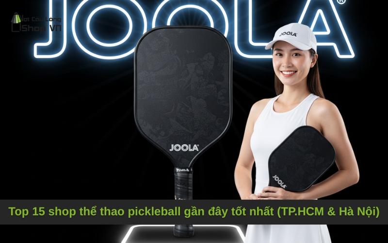 Top 15 shop thể thao pickleball gần đây tốt nhất (TP.HCM & Hà Nội)