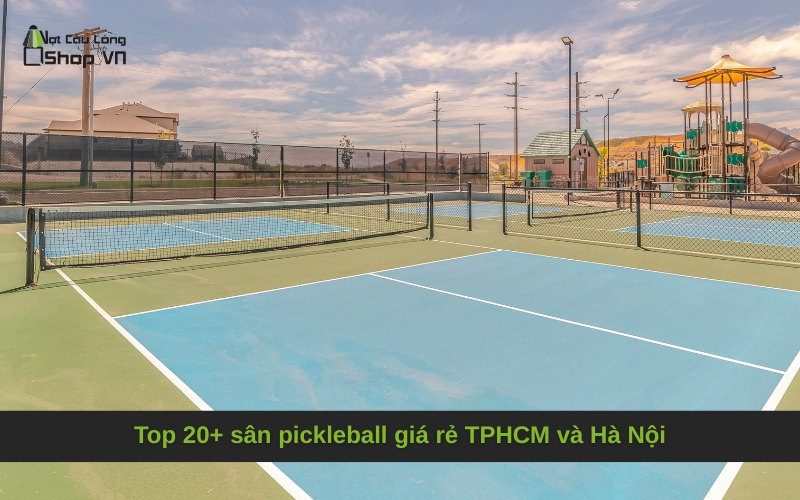 Top 20+ sân pickleball giá rẻ TPHCM và Hà Nội
