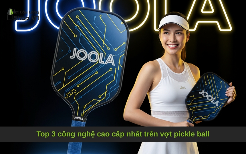 Top 3 công nghệ cao cấp nhất trên vợt pickle ball