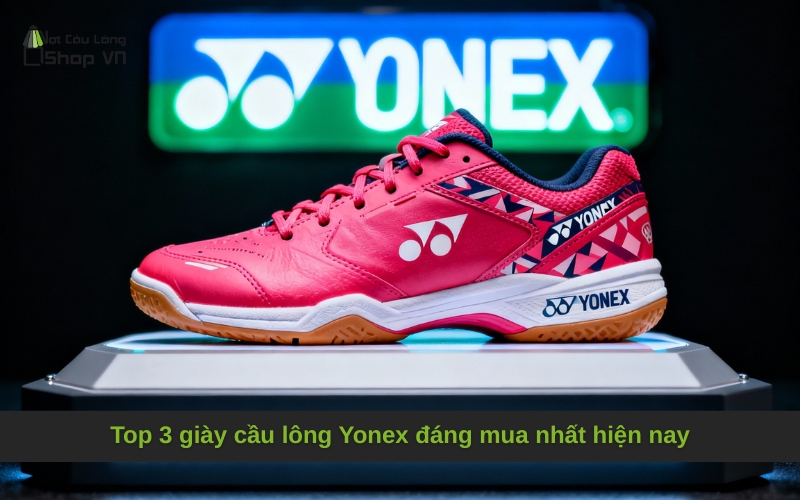 Top 3 giày cầu lông Yonex đáng mua nhất hiện nay
