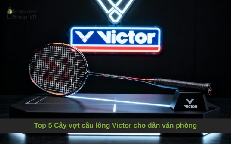 Top 5 Cây vợt cầu lông Victor cho dân văn phòng