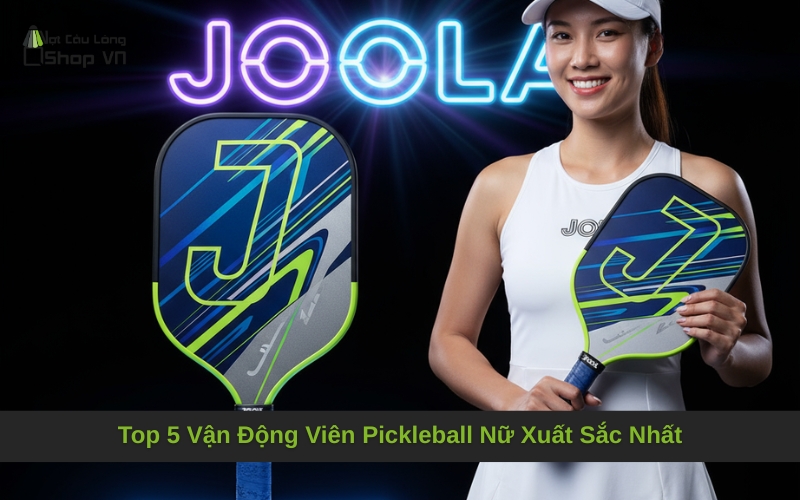 Top 5 Vận Động Viên Pickleball Nữ Xuất Sắc Nhất