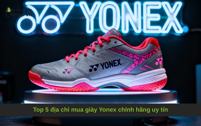 Top 5 địa chỉ mua giày Yonex chính hãng uy tín
