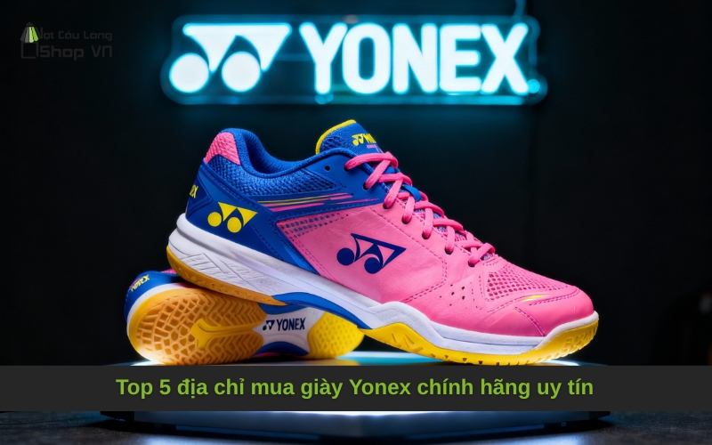 Top 5 địa chỉ mua giày Yonex chính hãng uy tín