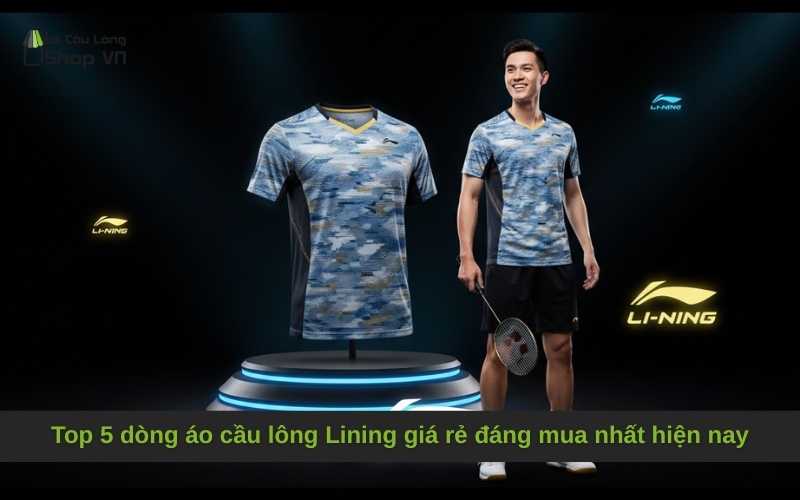 Top 5 dòng áo cầu lông Lining giá rẻ đáng mua nhất hiện nay