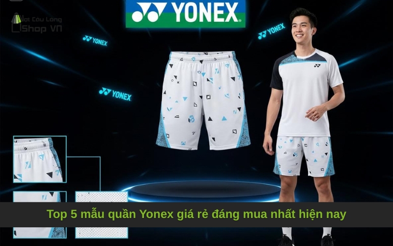 Top 5 mẫu quần Yonex giá rẻ đáng mua nhất hiện nay