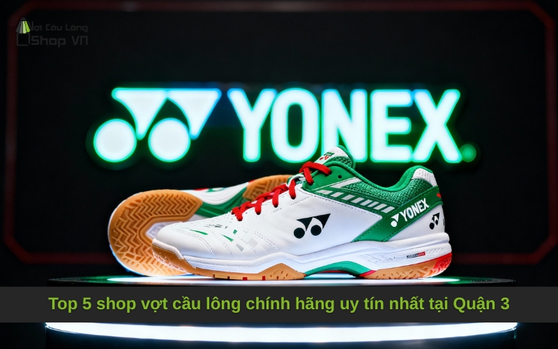 Top 5 shop vợt cầu lông chính hãng uy tín nhất tại Quận 3