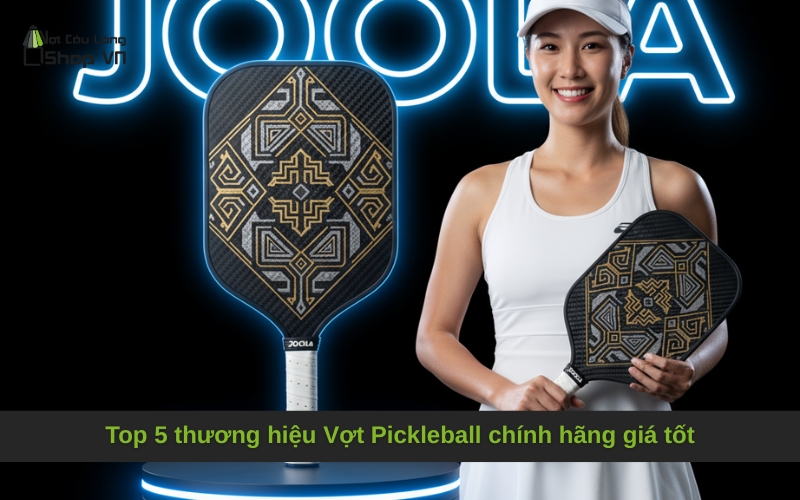 Top 5 thương hiệu Vợt Pickleball chính hãng giá tốt