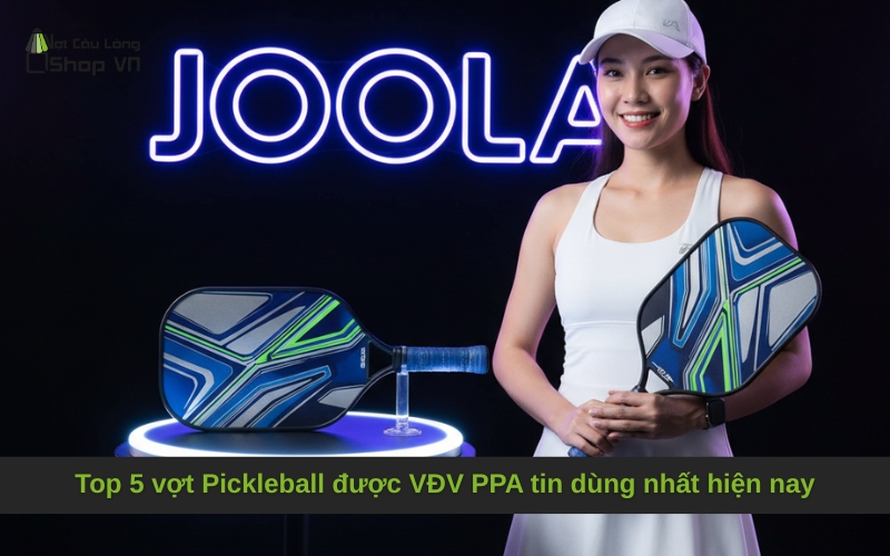 Top 5 vợt Pickleball được VĐV PPA tin dùng nhất hiện nay