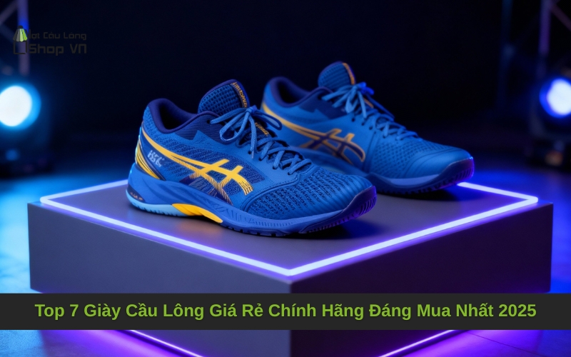 Top 7 Giày Cầu Lông Giá Rẻ Chính Hãng Đáng Mua Nhất 2025