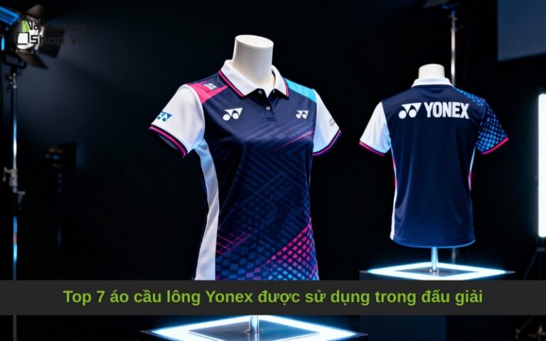 Top 7 áo cầu lông Yonex được sử dụng trong đấu giải