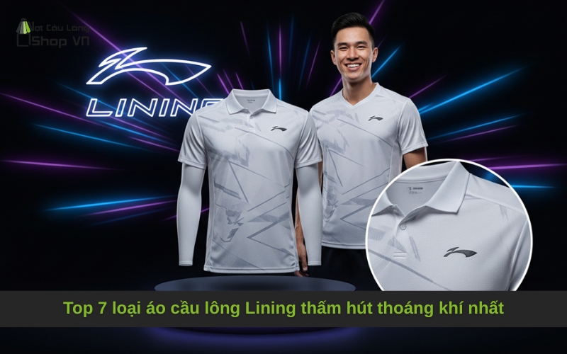 Top 7 loại áo cầu lông Lining thấm hút thoáng khí nhất