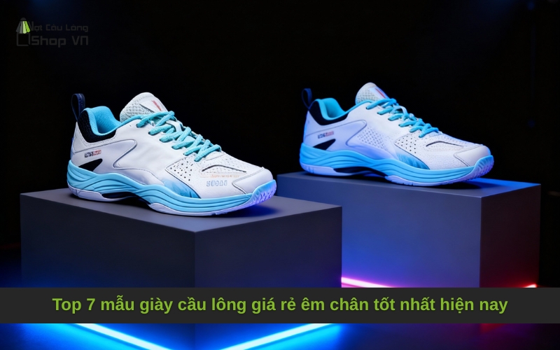 Top 7 mẫu giày cầu lông giá rẻ êm chân tốt nhất hiện nay