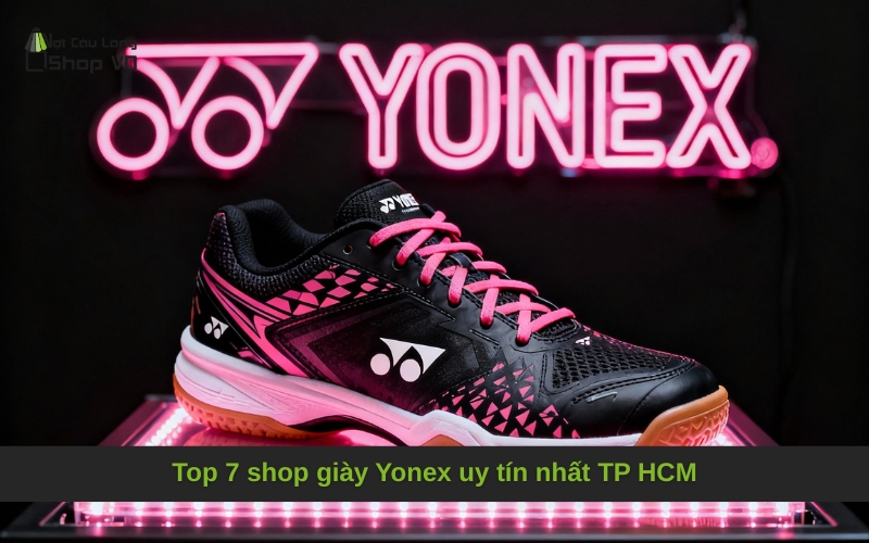 Top 7 shop giày Yonex uy tín nhất TP HCM