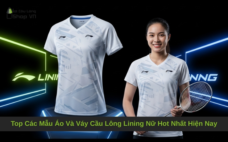 Top Các Mẫu Áo Và Váy Cầu Lông Lining Nữ Hot Nhất Hiện Nay