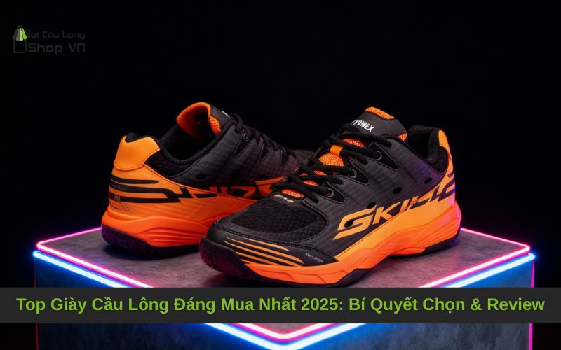 Top Giày Cầu Lông Đáng Mua Nhất 2025: Bí Quyết Chọn & Review