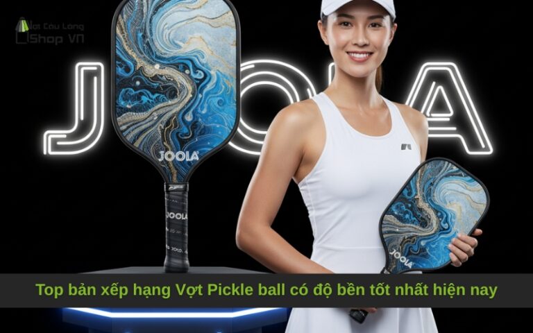 Top bản xếp hạng Vợt Pickle ball có độ bền tốt nhất hiện nay