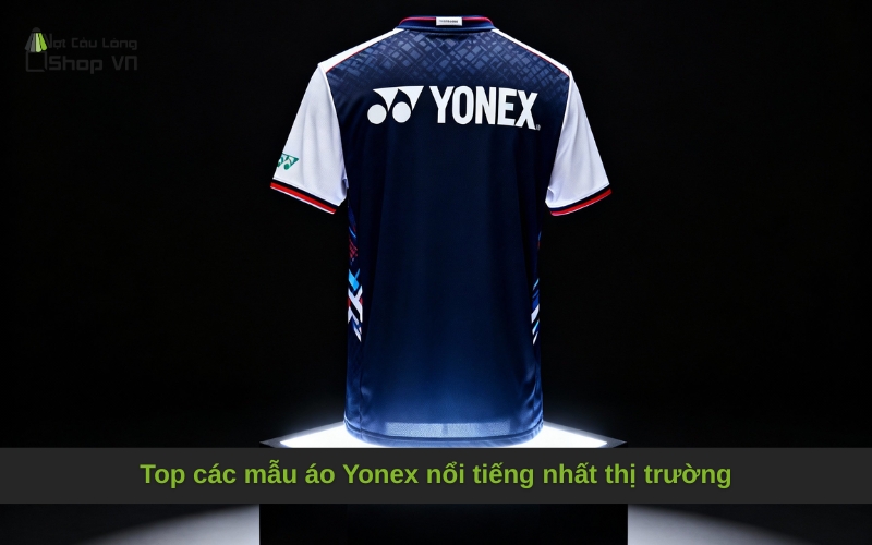Top các mẫu áo Yonex nổi tiếng nhất thị trường