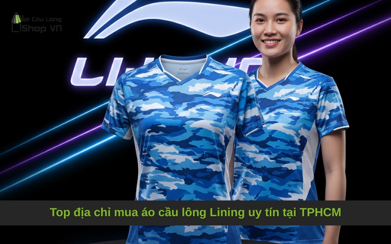 Top địa chỉ mua áo cầu lông Lining uy tín tại TPHCM