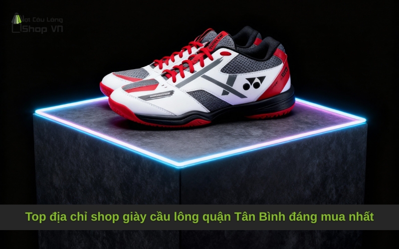 Top địa chỉ shop giày cầu lông quận Tân Bình đáng mua nhất