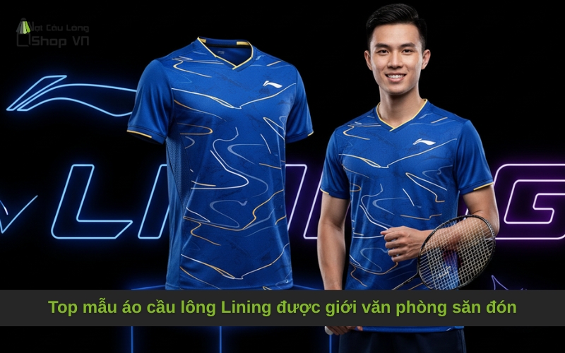 Top mẫu áo cầu lông Lining được giới văn phòng săn đón
