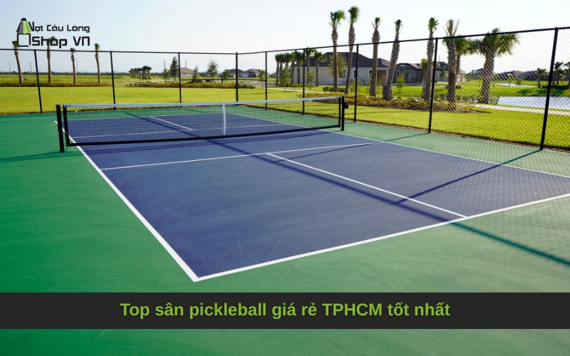 Top sân pickleball giá rẻ TPHCM tốt nhất