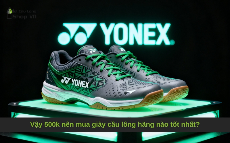 Vậy 500k nên mua giày cầu lông hãng nào tốt nhất?