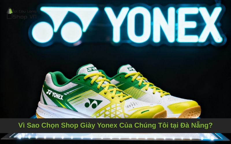 Vì Sao Chọn Shop Giày Yonex Của Chúng Tôi tại Đà Nẵng?