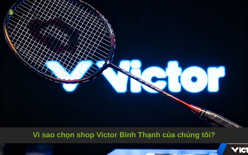 Vì sao chọn shop Victor Bình Thạnh của chúng tôi?