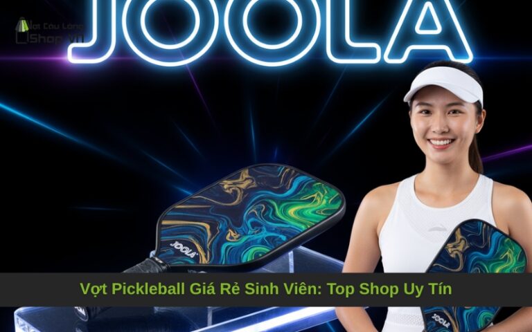 Vợt Pickleball Giá Rẻ Sinh Viên: Top Shop Uy Tín