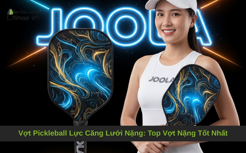 Vợt Pickleball Lực Căng Lưới Nặng: Top Vợt Nặng Tốt Nhất